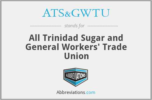 ATS&GWTU - All Trinidad Sugar and General Workers' Trade Union