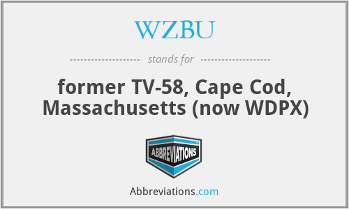 WZBU - former TV-58, Cape Cod, Massachusetts (now WDPX)