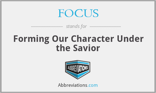 FOCUS - Forming Our Character Under the Savior