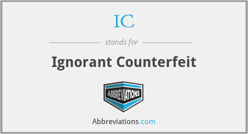 IC - Ignorant Counterfeit