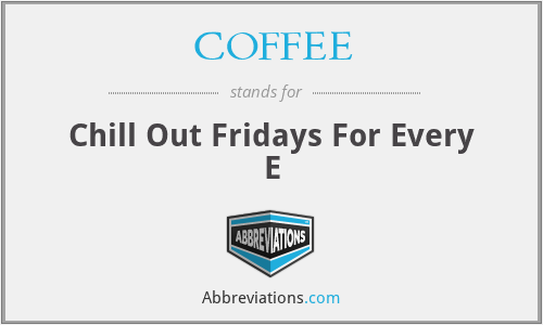 COFFEE - Chill Out Fridays For Every E