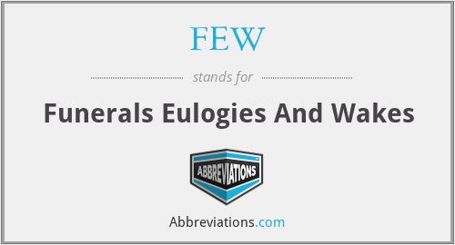 FEW - Funerals Eulogies And Wakes