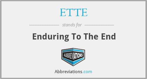 ETTE - Enduring To The End