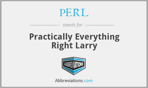PERL - Practically Everything Right Larry