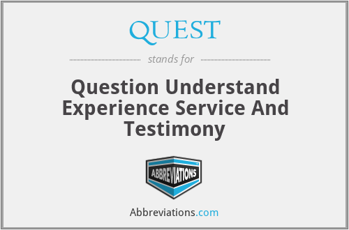 QUEST - Question Understand Experience Service And Testimony