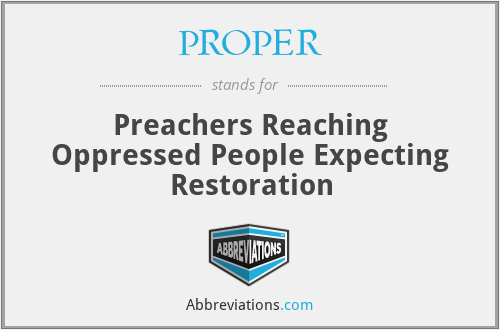 PROPER - Preachers Reaching Oppressed People Expecting Restoration