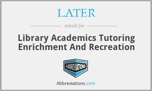 LATER - Library Academics Tutoring Enrichment And Recreation