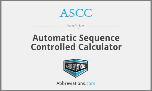 ASCC - Automatic Sequence Controlled Calculator