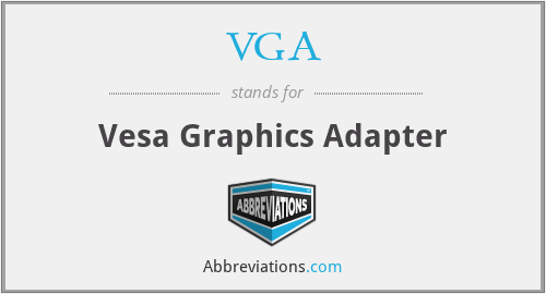 VGA - Vesa Graphics Adapter
