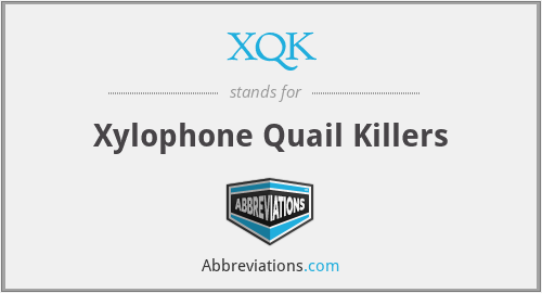 XQK - Xylophone Quail Killers