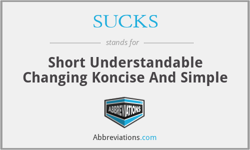 SUCKS - Short Understandable Changing Koncise And Simple