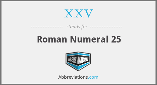 XXV - Roman Numeral 25