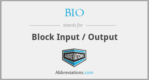 BIO - Block Input / Output