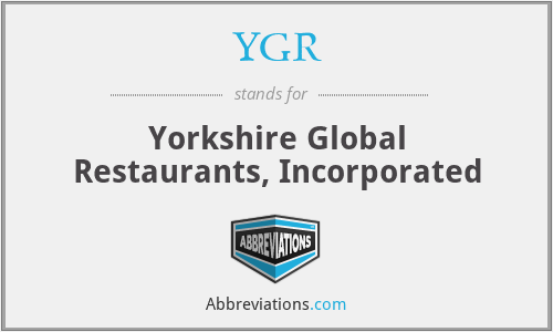 YGR - Yorkshire Global Restaurants, Incorporated