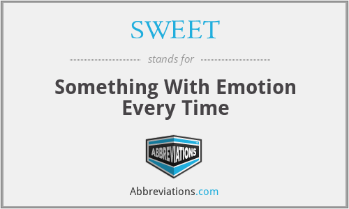 SWEET - Something With Emotion Every Time