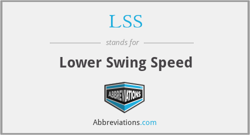 LSS - Lower Swing Speed