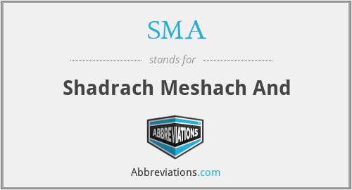 SMA - Shadrach Meshach And