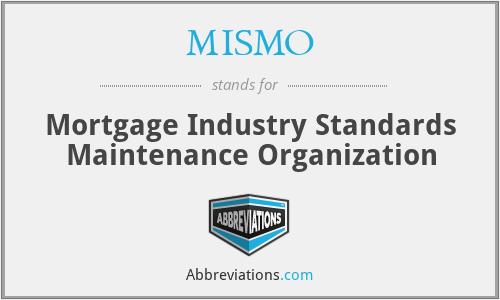 MISMO - Mortgage Industry Standards Maintenance Organization