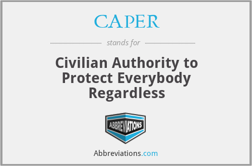 CAPER - Civilian Authority to Protect Everybody Regardless