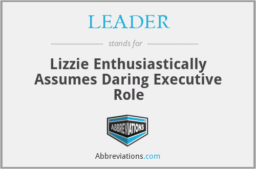 LEADER - Lizzie Enthusiastically Assumes Daring Executive Role