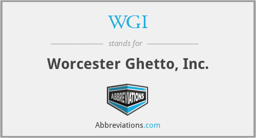 WGI - Worcester Ghetto, Inc.