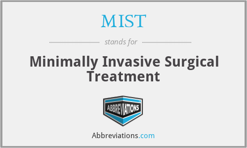 MIST - Minimally Invasive Surgical Treatment