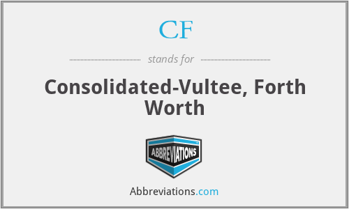 CF - Consolidated-Vultee, Forth Worth