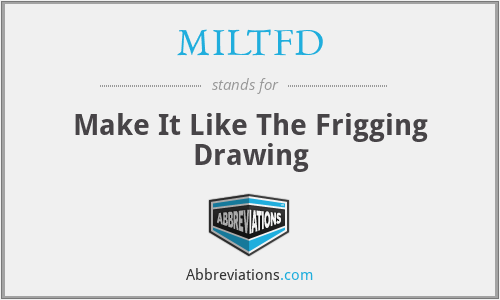 MILTFD - Make It Like The Frigging Drawing