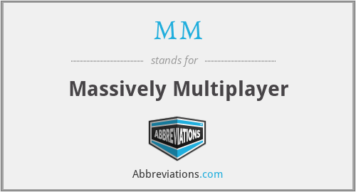 MM - Massively Multiplayer