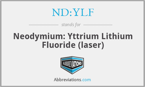 ND:YLF - Neodymium: Yttrium Lithium Fluoride (laser)