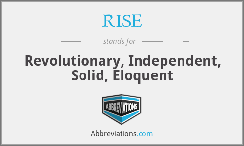 RISE - Revolutionary, Independent, Solid, Eloquent