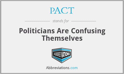 PACT - Politicians Are Confusing Themselves