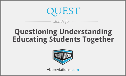 QUEST - Questioning Understanding Educating Students Together