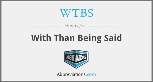 WTBS - With Than Being Said