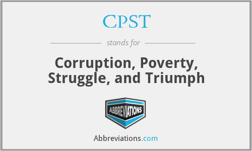 CPST - Corruption, Poverty, Struggle, and Triumph