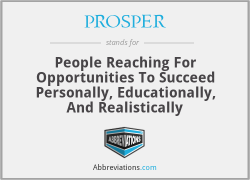 PROSPER - People Reaching For Opportunities To Succeed Personally, Educationally, And Realistically