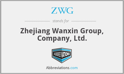 ZWG - Zhejiang Wanxin Group, Company, Ltd.