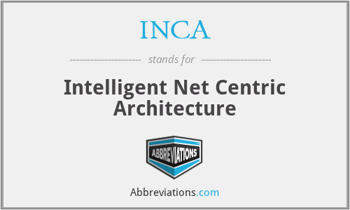 INCA - Intelligent Net Centric Architecture