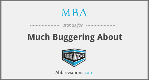 MBA - Much Buggering About