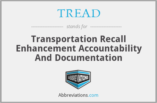 TREAD - Transportation Recall Enhancement Accountability And Documentation