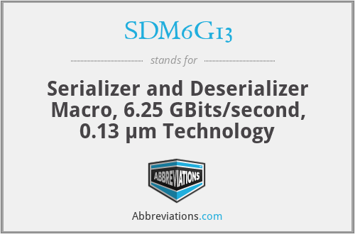 SDM6G13 - Serializer and Deserializer Macro, 6.25 GBits/second, 0.13 µm Technology