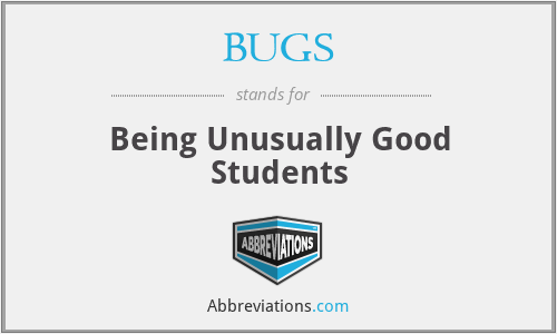 BUGS - Being Unusually Good Students