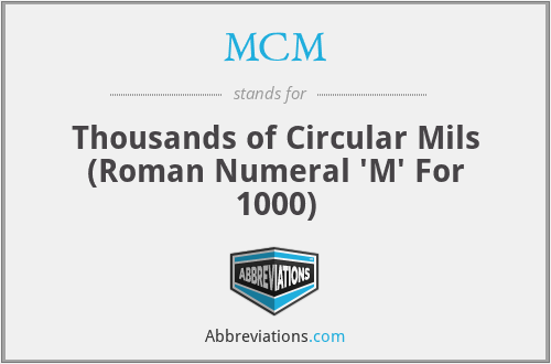 MCM - Thousands of Circular Mils (Roman Numeral 'M' For 1000)