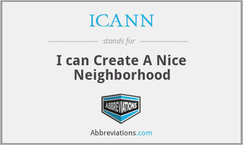ICANN - I can Create A Nice Neighborhood
