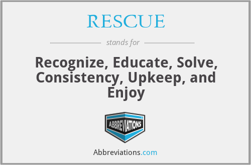 RESCUE - Recognize, Educate, Solve, Consistency, Upkeep, and Enjoy
