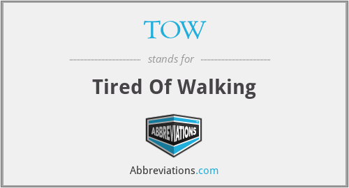 TOW - Tired Of Walking