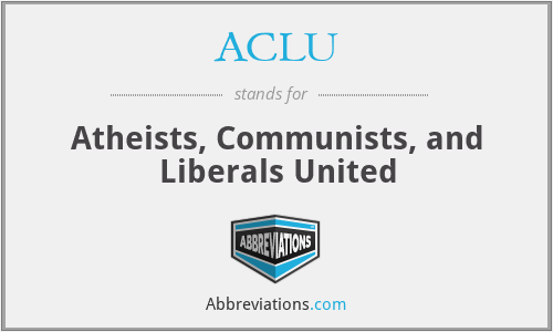ACLU - Atheists, Communists, and Liberals United