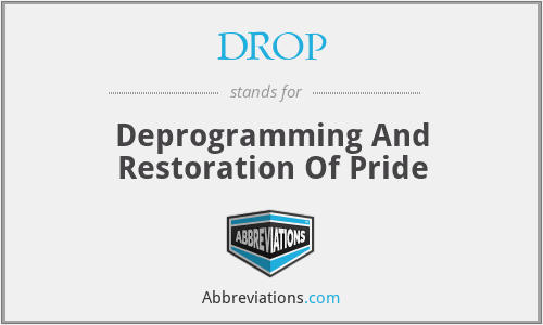 DROP - Deprogramming And Restoration Of Pride