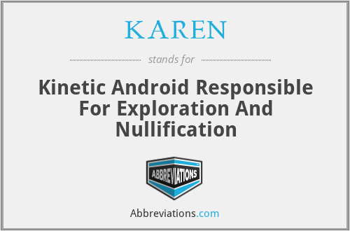 KAREN - Kinetic Android Responsible For Exploration And Nullification