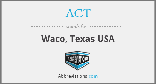 ACT - Waco, Texas USA